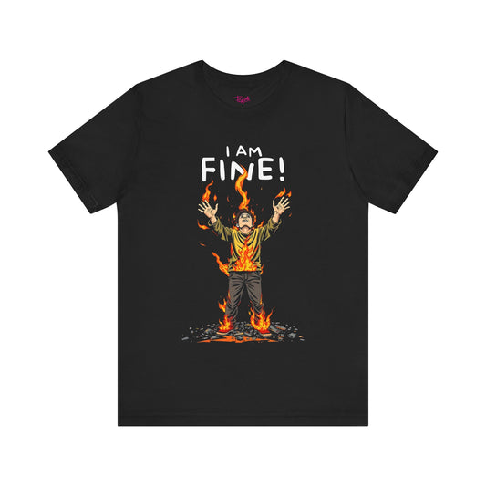 I am fine - Funny T-Shirt