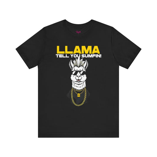 Llama tell you - Funnny T-Shirt